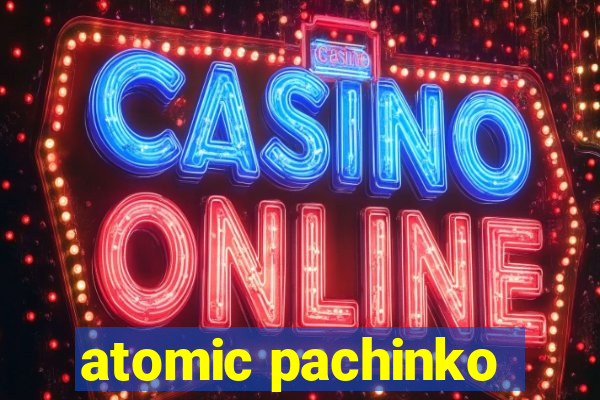 atomic pachinko